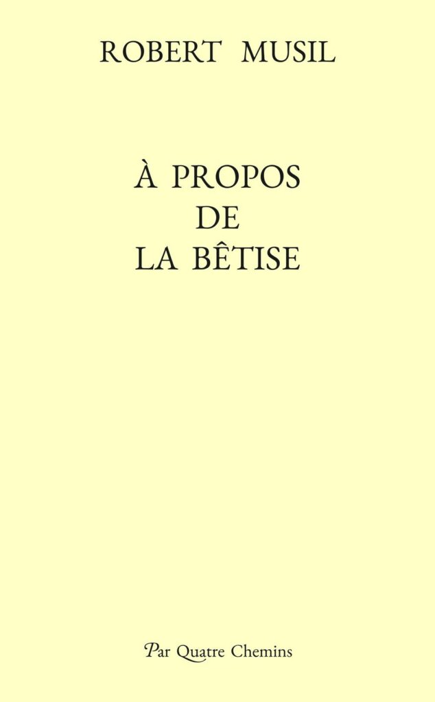 À propos de la bêtise - Robert Musil - Éditions Par Quatre Chemins